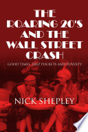 The Roaring 20's and the Wall Street Crash : Good Times, Deep Pockets and Poverty.