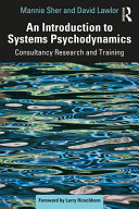 An introduction to systems psychodynamics : consultancy research and training /