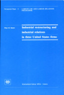 Industrial restructuring and industrial relations in three United States firms /