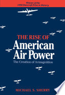 The rise of American air power : the creation of Armageddon /
