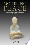 Modeling peace : royal tombs and political wisdom in early China /