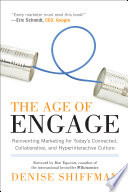 The age of engage : reinventing marketing for today's connected, collaborative, and hyperinteractive culture /