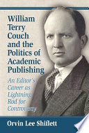 William Terry Couch and the politics of academic publishing : an editor's career as lightning rod for controversy /