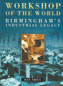 Workshop of the world : Birmingham's industrial legacy /