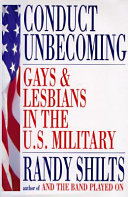 Conduct unbecoming : gays and lesbians in the U.S. military : Vietman to the Persian Gulf /