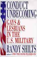 Conduct unbecoming : lesbians and gays in the U.S. military Vietnam to the Persian Gulf /