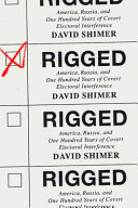 Rigged : America, Russia, and one hundred years of covert electoral interference /