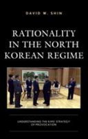 Rationality in the North Korean regime : understanding the Kims' strategy of provocation /