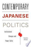 Contemporary Japanese politics : institutional changes and power shifts /