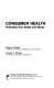 Consumer health : protecting your health and money /