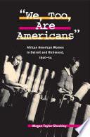 We, too, are Americans : African American women in Detroit and Richmond, 1940-54 /