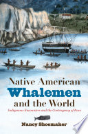 Native American whalemen and the world : indigenous encounters and the contingency of race /