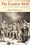 The London mob : violence and disorder in eighteenth-century England /