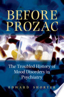 Before Prozac : the troubled history of mood disorders in psychiatry /