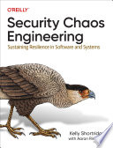 SECURITY CHAOS ENGINEERING sustaining resilience in sofware and systems /