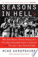 Seasons in hell : with Billy Martin, Whitey Herzog and "the worst baseball team in history"- the 1973-1975 Texas Rangers /