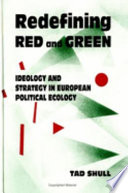 Redefining red and green : ideology and strategy in European political ecology /