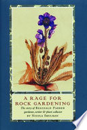 A rage for rock gardening : the story of Reginald Farrer gardener, writer & plant collector /