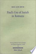 Paul's use of Isaiah in Romans : a comparative study of Paul's Letter to the Romans and the Sibylline and Qumran sectarian texts /