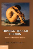 Thinking through the body : essays in somaesthetics /