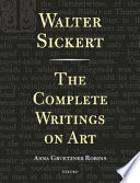 Walter Sickert : the complete writings on art /