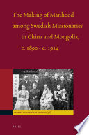 The making of manhood among Swedish missionaries in China and Mongolia, c. 1890-c. 1914 /