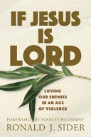 If Jesus is Lord : loving our enemies in an age of violence /