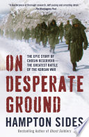 On desperate ground : the epic story of Chosin Reservoir--the greatest battle of the Korean War /