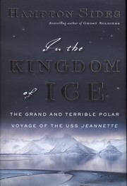 In the kingdom of ice : the grand and terrible polar voyage of the USS Jeannette /
