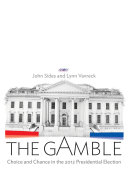 The gamble : choice and chance in the 2012 presidential election /