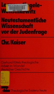 Neutestamentliche Wissenschaft vor der Judenfrage : Gerhard Kittels theologische Arbeit im Wandel deutscher Geschichte /