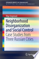Neighborhood disorganization and social control : case studies from three Russian cities /