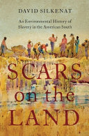 Scars on the land : an environmental history of slavery in the American South /