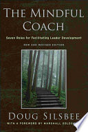 The mindful coach : seven roles for facilitating leader development /