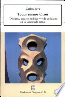 Todos somos otros : discurso, espacio público y vida cotidiana en la Venezuela actual /