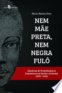 Nem Mãe Preta, nem Negra Fulô : histórias de trabalhadoras domésticas em Recife e Salvador (1870-1910) /