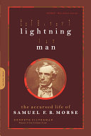 Lightning man : the accursed life of Samuel F.B. Morse /