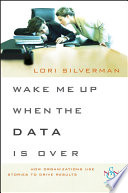 Wake me up when the data is over : how organizations use stories to drive results /