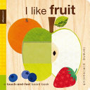 I like fruit : a touch and feel board book /