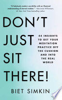 Don't just sit there! : 44 insights to get your meditation practice off the cushion and into the real world /