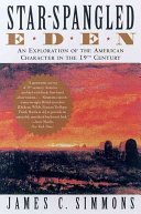 Star-spangled Eden : an exploration of the American character in the 19th century /