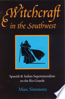 Witchcraft in the Southwest : Spanish and Indian supernaturalism on the Rio Grande /