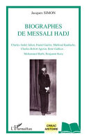 Biographes de Messali Hadj : Charles-André Julien, Daniel Guérin, Mahfoud Kaddache, Charles-Robert Ageron, René Galissot, Mohammed Harbi, Benjamin Stora /