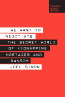 We want to negotiate : the secret world of kidnapping, hostages and ransom /