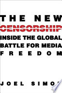The new censorship : inside the global battle for media freedom /