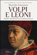 Volpi e leoni : i Medici, Machiavelli e la rovina d'Italia /