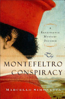 The Montefeltro conspiracy : a Renaissance mystery decoded /