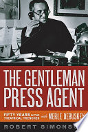 The gentleman press agent : fifty years in the theatrical trenches with Merle Debuskey /