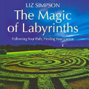 The magic of labyrinths : following your path, finding your center /