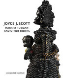 Joyce J. Scott : Harriet Tubman and other truths /